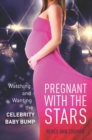 Image for Pregnant with the Stars: Watching and Wanting the Celebrity Baby Bump