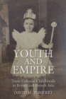 Image for Youth and empire: trans-colonial childhoods in British and French Asia