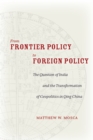 Image for From frontier policy to foreign policy  : the question of India and the transformation of geopolitics in Qing China