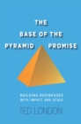 Image for Base of the Pyramid Promise: Building Businesses with Impact and Scale