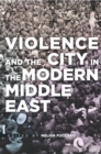 Image for Violence and the City in the Modern Middle East
