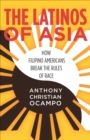 Image for Latinos of Asia: How Filipino Americans Break the Rules of Race