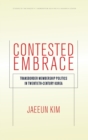 Image for Contested embrace  : transborder membership politics in twentieth-century Korea