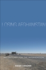 Image for Losing Afghanistan: An Obituary for the Intervention