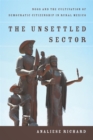 Image for The Unsettled Sector : NGOs and the Cultivation of Democratic Citizenship in Rural Mexico