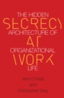 Image for Secrecy at Work: The Hidden Architecture of Organizational Life