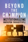 Image for Beyond the champion  : institutionalizing innovation through people