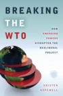 Image for Breaking the WTO  : how emerging powers disrupted the neoliberal project