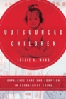 Image for Outsourced children  : orphanage care and adoption in globalizing China
