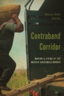 Image for Contraband corridor  : making a living at the Mexico--Guatemala border