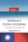 Image for Taiwan&#39;s China dilemma  : contested identities and multiple interests in Taiwan&#39;s cross-strait economic policy