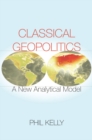 Image for Classical Geopolitics: A New Analytical Model