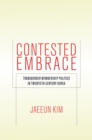 Image for Contested embrace: transborder membership politics in twentieth-century Korea