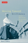 Image for Moving toward stillness  : lessons in daily life from the martial ways of Japan