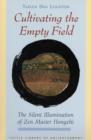Image for Cultivating the Empty Field : The Silent Illumination of Zen Buddhist Master Hongzhi