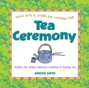 Image for Tea Ceremony : Explore the unique Japanese tradition of sharing tea
