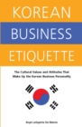 Image for Korean business etiquette  : the cultural values and attitudes that make up the Korean business personality