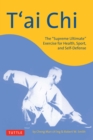Image for T&#39;ai chi  : the &quot;supreme ultimate&quot; exercise for health, sport, and self-defense
