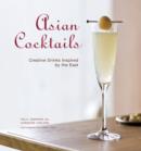 Image for Asian cocktails  : creative drinks inspired by the Far East