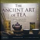 Image for Ancient art of tea  : Chinese tea masters share the wisdom and beauty of tea