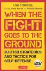 Image for When the fight goes to the ground  : jiu-jitsu strategies and tactics for self-defense