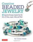 Image for Creative beaded jewelry  : 33 exquisite designs inspired by the arts of China, Japan, India and Tibet