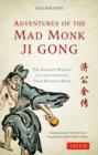 Image for Adventures of the mad monk Ji Gong  : the drunken wisdom of China&#39;s most famous Chan Buddhist monk