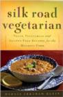 Image for Silk Road vegetarian  : vegan, vegetarian, and gluten free recipes for the mindful cook