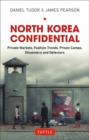 Image for North Korea confidential  : private markets, fashion trends, prison camps, dissenters and defectors