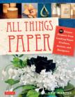 Image for All things paper  : 20 unique projects from leading paper crafters, artists, and designers