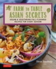 Image for Farm to table Asian secrets  : vegan &amp; vegetarian full-flavored recipes for every season