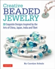 Image for Creative beaded jewelry  : 33 exquisite designs inspired by the arts of China, Japan, India and Tibet