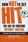 Image for How not to get hit  : the art of fighting without fighting