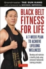 Image for Black belt fitness for life  : a 7-week plan to achieve lifelong wellness