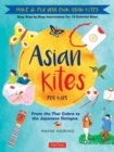 Image for Asian kites for kids  : make &amp; fly your own asian kites : Easy Step-by-Step Instructions for 15 Colorful Kites