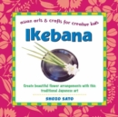 Image for Ikebana  : create beautiful flower arrangements with this traditional Japanese art