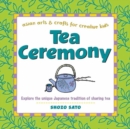 Image for Tea ceremony  : explore the unique Japanese tradition of sharing tea