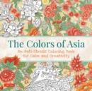 Image for The Colors of Asia : An Anti-Stress Coloring Book for Calm and Creativity