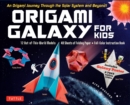 Image for Origami Galaxy for Kids Kit : An Origami Journey through the Solar System and Beyond! [Includes an Instruction Book, Poster, 48 Sheets of Origami Paper and Online Video Tutorials]