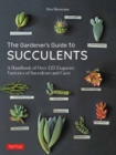 Image for The gardener&#39;s guide to succulents  : a handbook of over 125 exquisite varieties of succulents and cacti