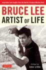 Image for Bruce Lee Artist of Life : Inspiration and Insights from the World&#39;s Greatest Martial Artist