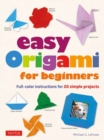Image for Easy Origami for Beginners : Full-color instructions for 20 simple projects