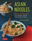 Image for Asian Noodles : 86 Classic Recipes from Vietnam, Thailand, China, Korea and Japan