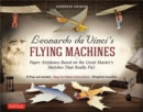 Image for Leonardo da Vinci&#39;s Flying Machines Kit : Paper Airplanes Based on the Great Master&#39;s Sketches - That Really Fly! (13 Pop-out models; Easy-to-follow instructions; Slingshot launcher)