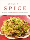 Image for Entice With Spice : Easy and Quick Indian Recipes for Beginners