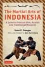 Image for The martial arts of Indonesia  : a guide to pencak silat, kuntao and traditional weapons