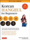 Image for Korean Hangul for Beginners: Say it Like a Korean : Learn to read, write and pronounce Korean - plus hundreds of useful words and phrases! (Free Downloadable Flash Cards &amp; Audio Files)