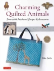 Image for Charming quilted animals  : irresistible patchwork designs and accessories (includes pull-out template sheets)