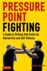 Image for Pressure point fighting  : a guide to striking vital points for martial arts and self defense