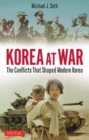 Image for Korea at war  : the conflicts that shaped modern Korea